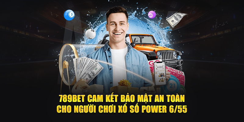 789Bet cam kết bảo mật an toàn cho người chơi xổ số Power 6/55