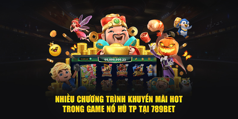 Nhiều chương trình khuyến mãi hot trong game nổ hũ TP tại 789Bet