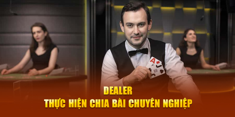 Dealer thực hiện chia bài chuyên nghiệp 