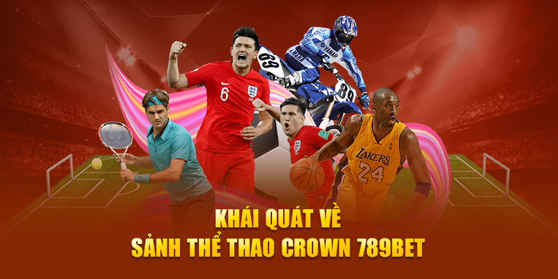 Khái quát về sảnh thể thao Crown 789Bet 