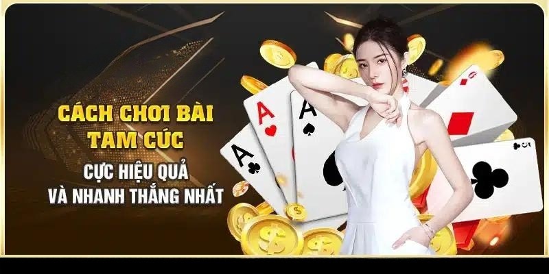 Cách chơi bài tam cúc đơn giản dễ hiểu cho hội viên